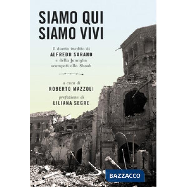 Siamo qui siamo vivi. Il diario inedito di Alfredo Sarano e della famiglia scampati alla Shoah