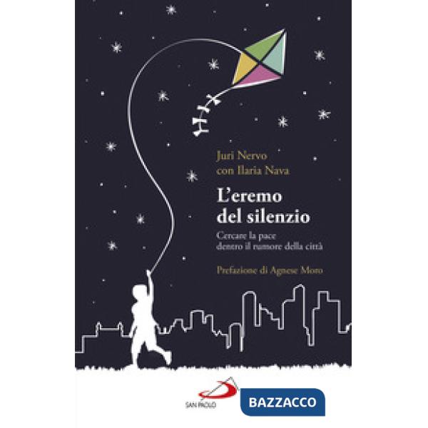 Eremo del silenzio. Cercare la pace dentro il rumore della città (L')