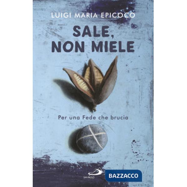 Sale, non miele. Per una Fede che brucia