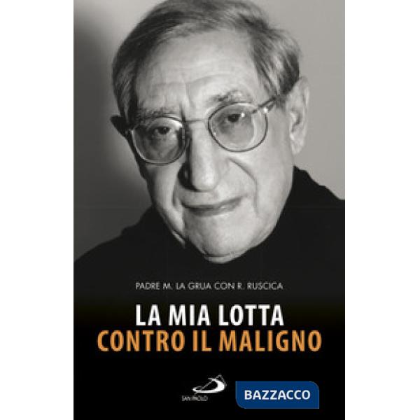 Mia lotta contro il maligno. Vita di padre Matteo La Grua (La)