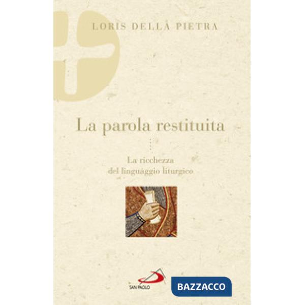 Parola restituita. La ricchezza del linguaggio liturgico (La)