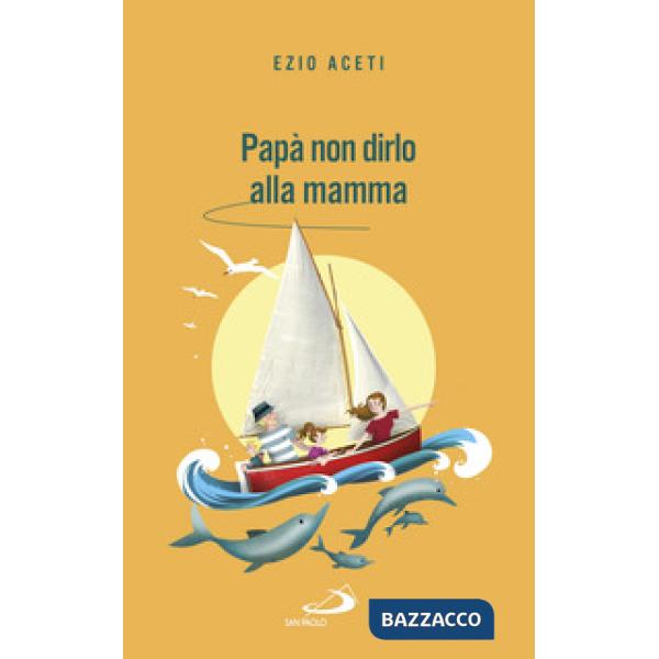 Papà non dirlo alla mamma. Segreti per il futuro