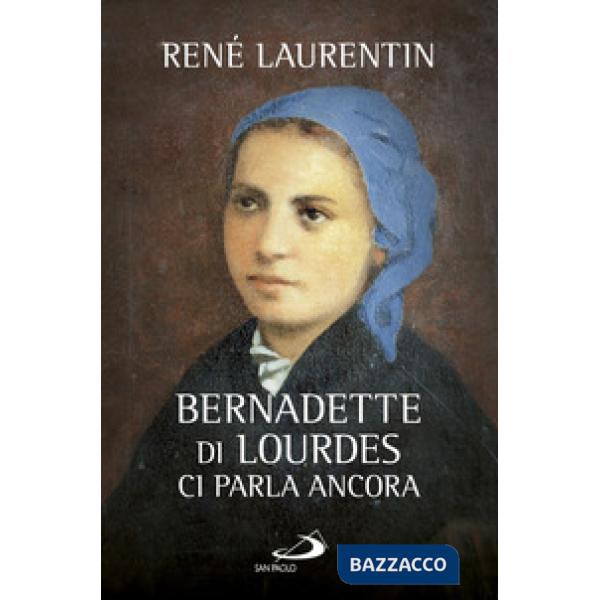 Bernadette di Lourdes ci parla ancora