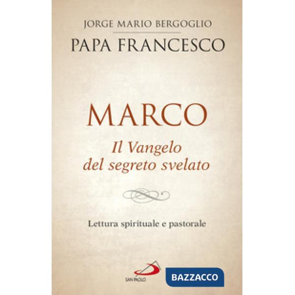 Marco. Il vangelo del segreto svelato. Lettura spirituale e pastorale