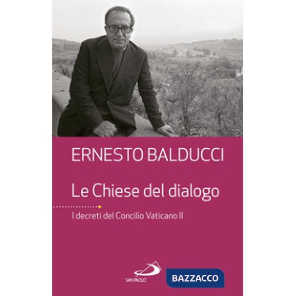 Chiese del dialogo. I decreti del Concilio Vaticano II (Le)