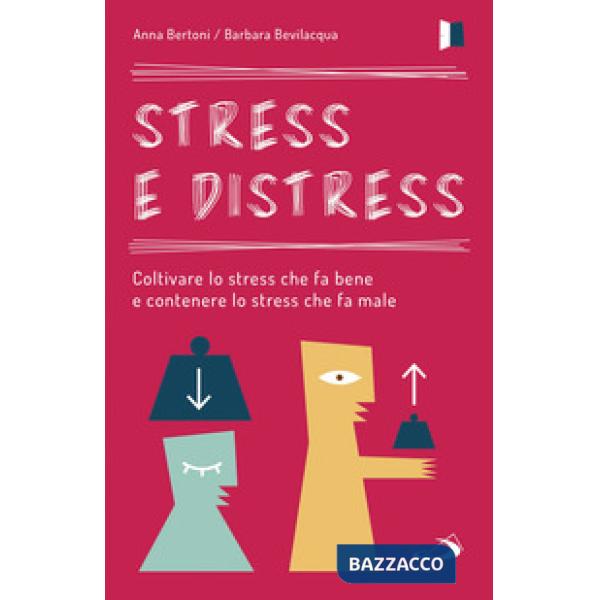 Stress e distress. Coltivare lo stress che fa bene e contenere lo stress che fa male
