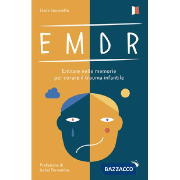 EMDR. Entrare nelle memorie per curare il trauma infantile