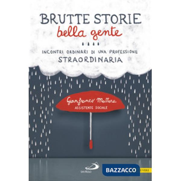 Brutte storie, bella gente. Incontri ordinari di una professione straordinaria