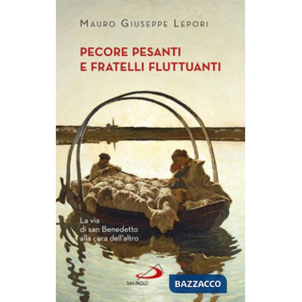 Pecore pesanti e fratelli fluttuanti. La via di san Benedetto alla cura dell'altro