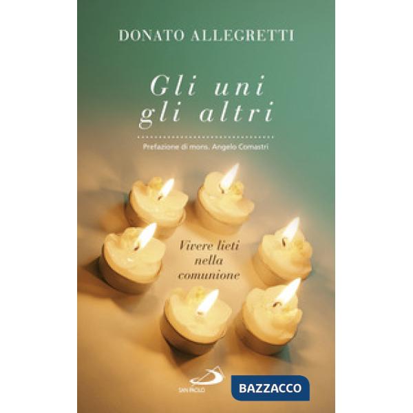 Uni, gli altri. Vivere lieti nella comunione (Gli)