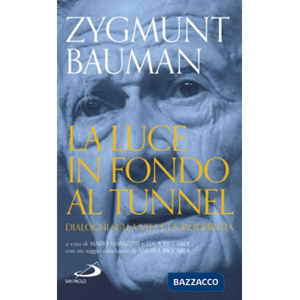 Luce in fondo al tunnel. Dialoghi sulla vita e la modernità (La)