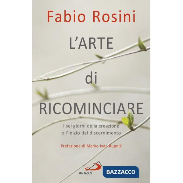 Arte di ricominciare. I sei giorni della creazione e l'inizio del discernimento (L')