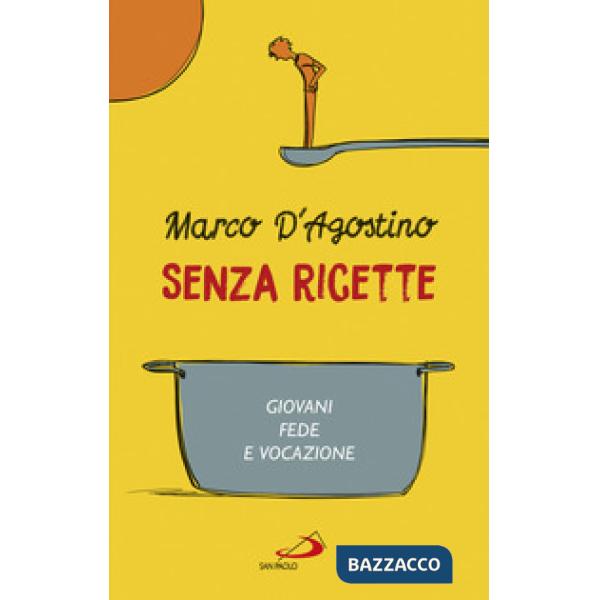 Senza ricette. Giovani, fede e vocazione