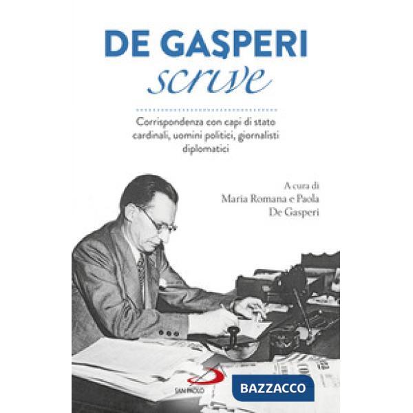 De Gasperi scrive. Corrispondenza con capi di Stato, cardinali, uomini politici, giornalisti, diplomatici