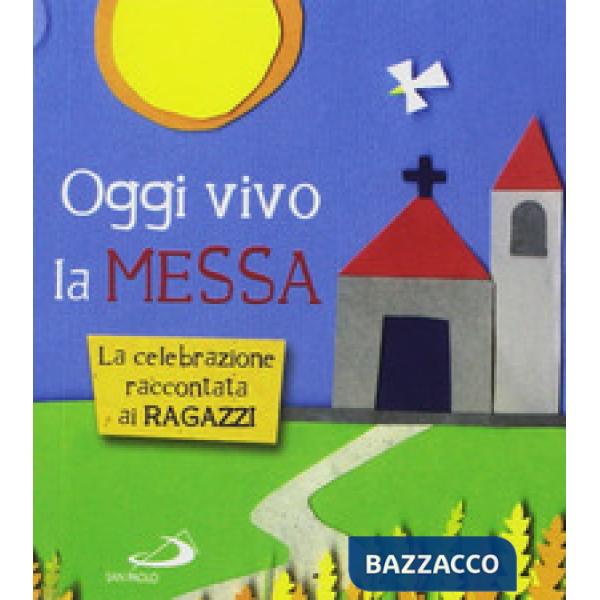 Oggi vivo la Messa. La celebrazione raccontata ai ragazzi