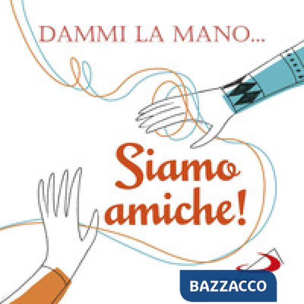 Dammi la mano... siamo amiche!