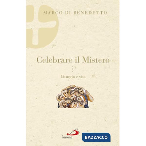 Celebrare il mistero. Liturgia e vita