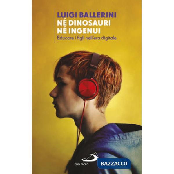 Né dinosauri né ingenui. Educare i figli nell'era digitale