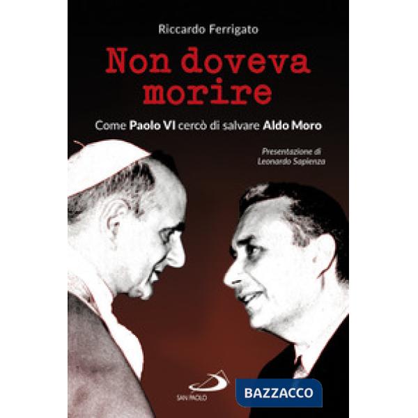 Non doveva morire. Come Paolo VI cercò di salvare Aldo Moro