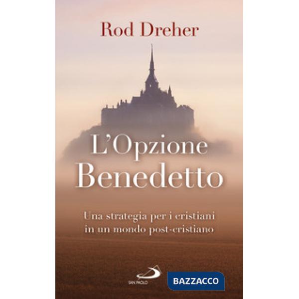 Opzione Benedetto. Una strategia per i cristiani in un mondo post-cristiano (L')