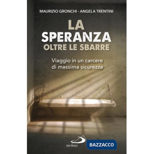 Speranza oltre le sbarre. Viaggio in un carcere di massima sicurezza (La)