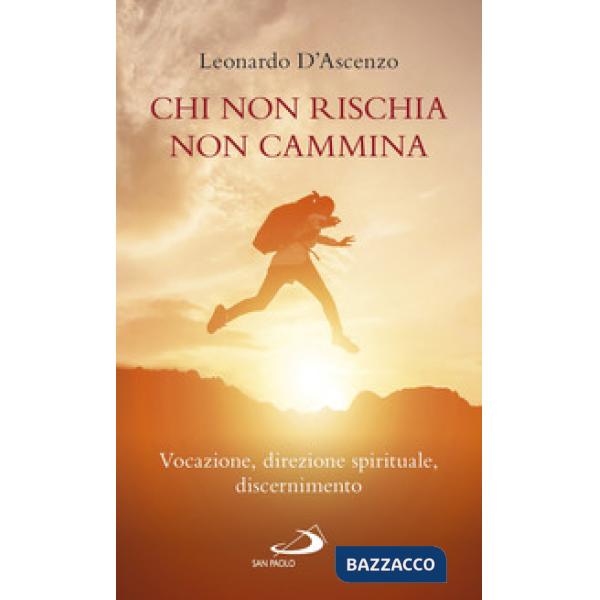 Chi non rischia non cammina. Vocazione, direzione spirituale, discernimento