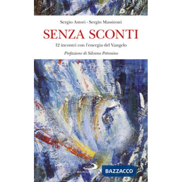 Senza sconti. 12 incontri con l'energia del Vangelo