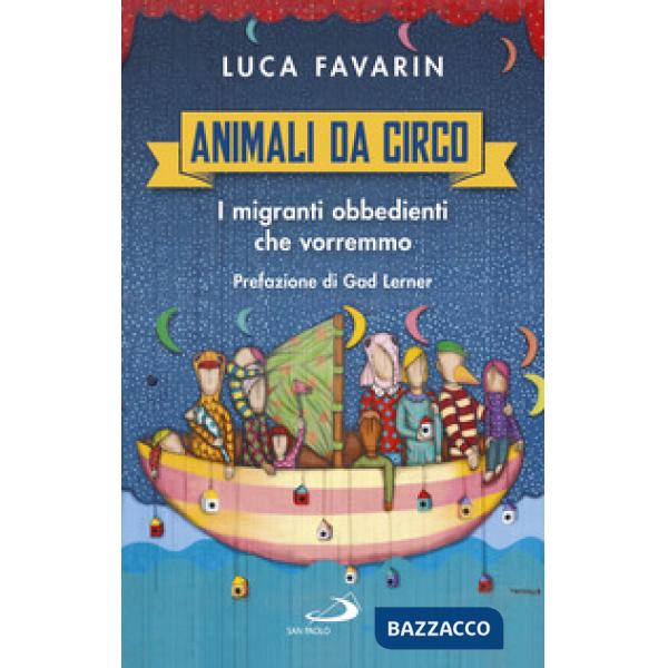 Animali da circo. I migranti obbedienti che vorremmo