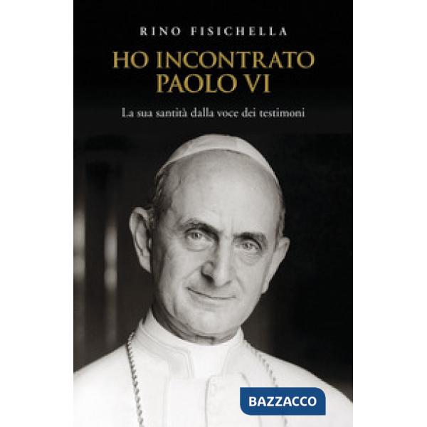 Ho incontrato Paolo VI. La sua santità dalla voce dei testimoni
