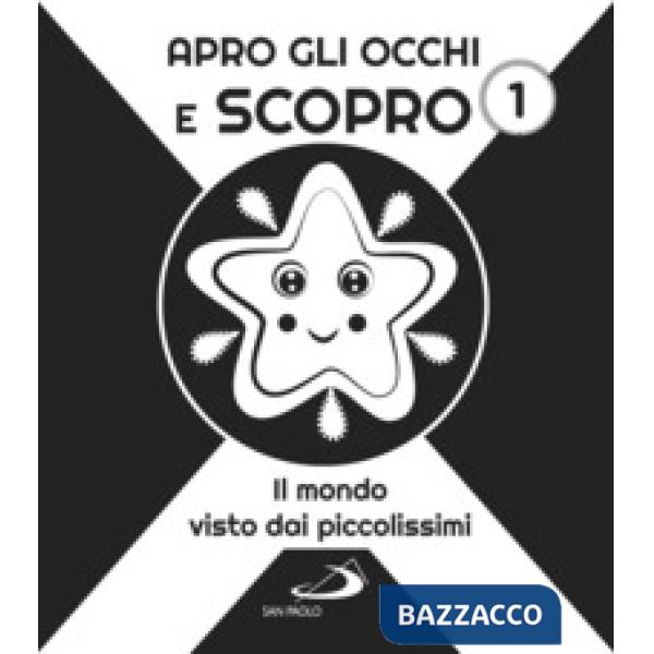 Apro gli occhi e scopro. Vol. 1: Il mondo visto dai piccolissimi