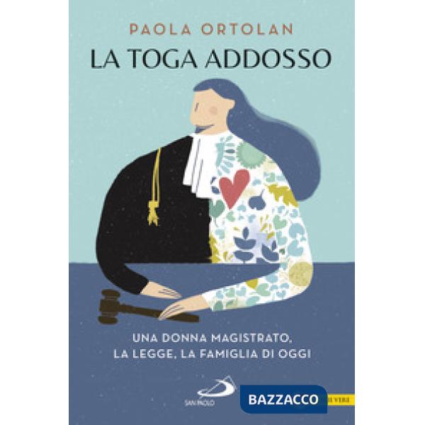 Toga addosso. Una donna magistrato, la legge, la famiglia di oggi (La)