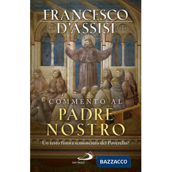 Commento al Padre Nostro. Un testo finora sconosciuto del Poverello?
