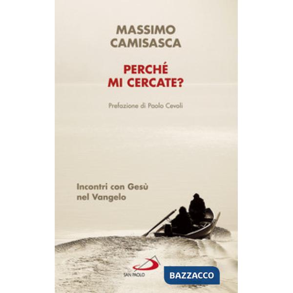 Perché mi cercate? Incontri con Gesù nel Vangelo