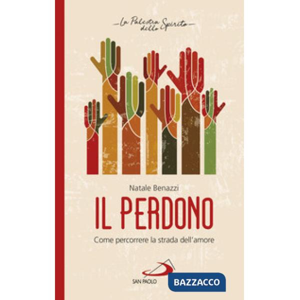 Perdono. Come percorrere la strada dell'amore (Il)