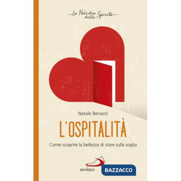 Ospitalità. Come scoprire la bellezza di stare sulla soglia (L')