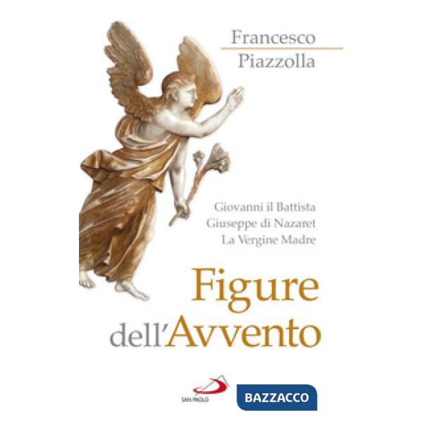 Figure dell'Avvento. Giovanni il Battista, Giuseppe di Nazaret, la Vergine Madre