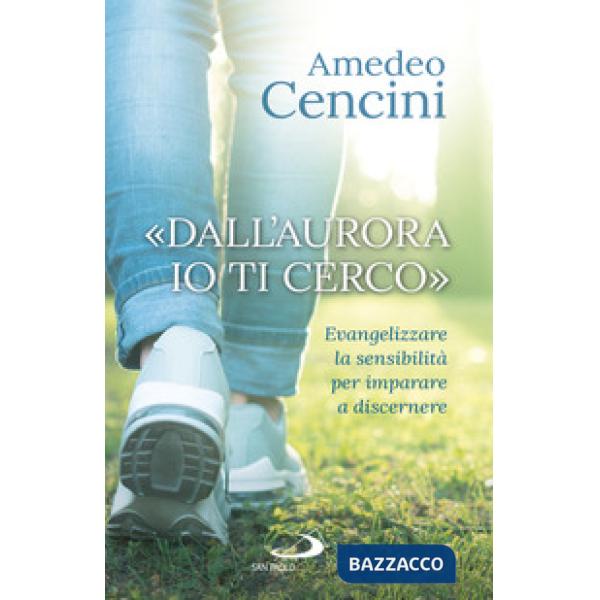 «Dall'aurora io ti cerco». Evangelizzare la sensibilità per imparare a discernere