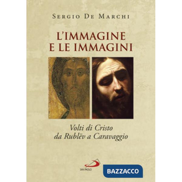 Immagine e le immagini. Volti di Cristo da Rublëv a Caravaggio (L')