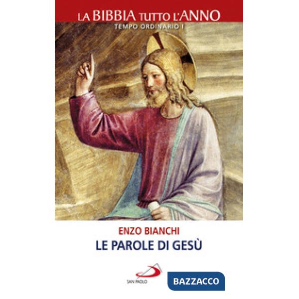 Parole di Gesù. La Bibbia tutto l'anno. Tempo ordinario I (Le)