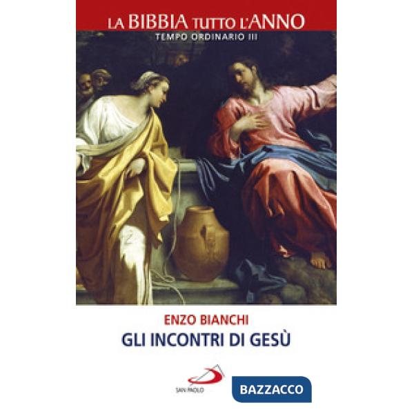 Incontri di Gesù. La Bibbia tutto l'anno. Tempo ordinario III (Gli)