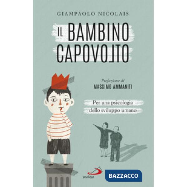 Bambino capovolto. Per una psicologia dello sviluppo umano (Il)