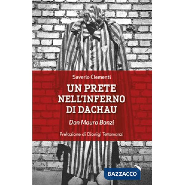 Prete nell'inferno di Dachau. Don Mauro Bonzi (Un)