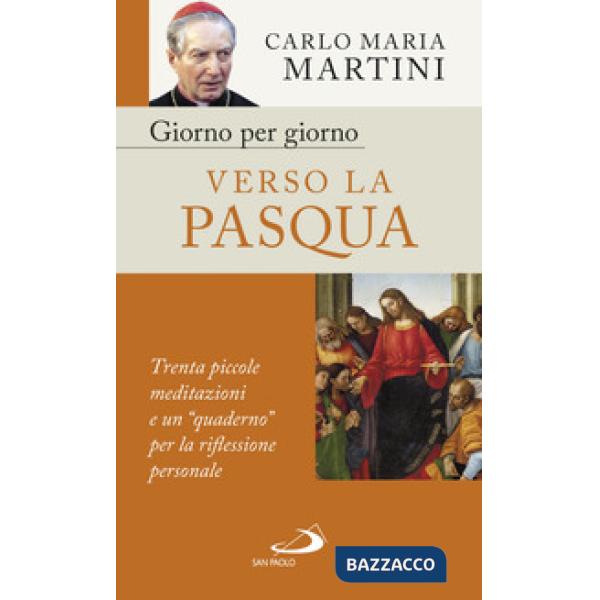 Giorno per giorno verso la Pasqua. Trenta piccole meditazioni e un «quaderno» per la riflessione personale