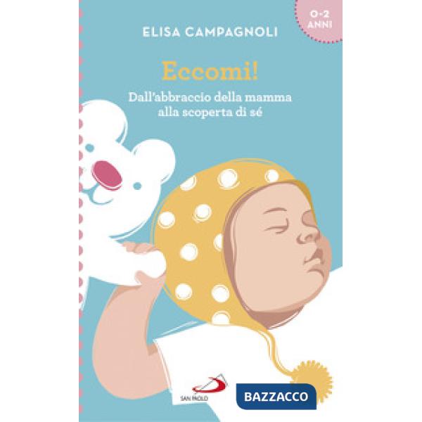 Eccomi! Dall'abbraccio della mamma alla scoperta di sé