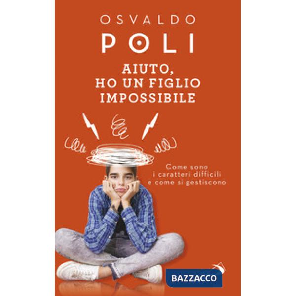 Aiuto, ho un figlio impossibile. Come sono i caratteri difficili e come si gestiscono