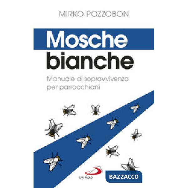 Mosche bianche. Manuale di sopravvivenza per parrocchiani
