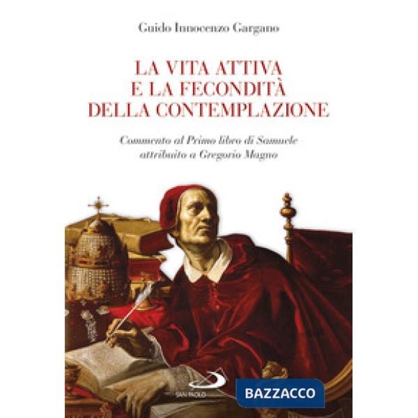 Vita attiva e la fecondità della contemplazione. Commento al Primo libro di Samuele attribuito a Gregorio Magno (La)
