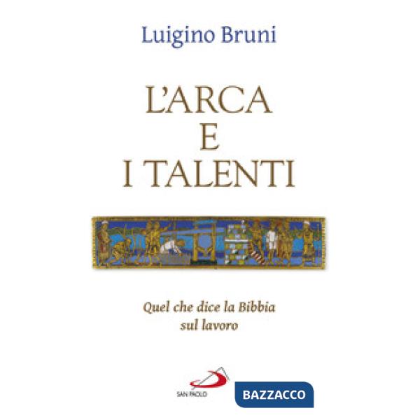Arca e i talenti. Quel che dice la Bibbia sul lavoro (L')