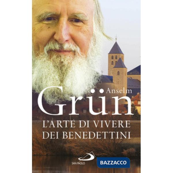 Arte di vivere dei Benedettini. Come realizzare il potenziale presente nella nostra anima (L')