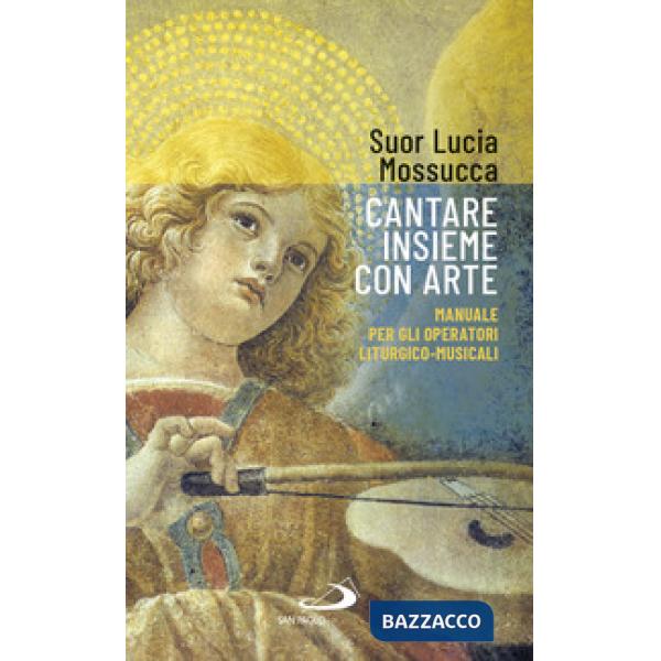 Cantare insieme con arte. Manuale per gli operatori liturgico-musicali